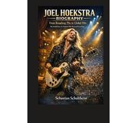 JOEL HOEKSTRA BIOGRAPHY: From Broadway Pits to Global Hits. The Untold Story of a Guitarist Who Mastered Every Stage.