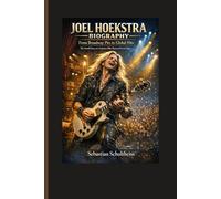 JOEL HOEKSTRA BIOGRAPHY: From Broadway Pits to Global Hits. The Untold Story of a Guitarist Who Mastered Every Stage.