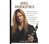 JOEL HOEKSTRA: The Guitar Virtuoso Who Took Rock by Storm with His Work in Whitesnake and Trans-Siberian Orchestra - A BIOGRAPHY