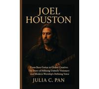 Joel Houston: From Bass Guitar to Global Creative: The Story of Hillsong United's Visionary and Modern Worship's Defining Voice