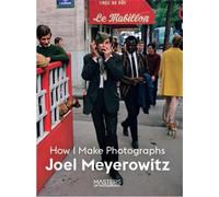 Joel Meyerowitz – How I Make Photographs – Masters of Photography – Poche
