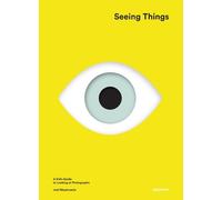 Seeing Things: A Kid's Guide to Looking at Photographs