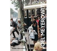Joel Meyerowitz – Where I Find Myself: A Lifetime Retrospective