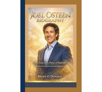 JOEL OSTEEN BIOGRAPHY: Faith, Favor and the Power of Positivity - Inside the Life of a Modern Christian Influencer.
