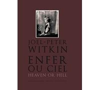 Joël-Peter Witkin. enfer ou ciel, heaven or hell