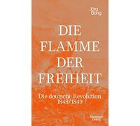 Jörg Bong Simon E Die Flamme der Freiheit: Die deutsche Revolution 1848/ (Relié)
