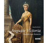 Jörg Kirschstein Auguste Victoria: Porträt einer Kaiserin (Relié)