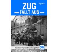 Jörg Koch Zug fällt aus: Dramatische Ereignisse der Eisenbahngeschi (Relié)