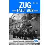 Jörg Koch Zug fällt aus: Dramatische Ereignisse der Eisenbahngeschi (Relié)
