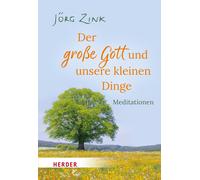 Jörg Zink Der große Gott und unsere kleinen Dinge: Meditationen (Poche)