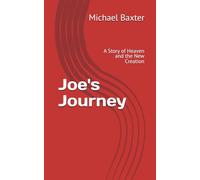 Joe's Journey: A Story of Heaven and the New Creation