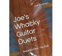 Joe's Whacky Guitar Duets: Notation Only - No TAB