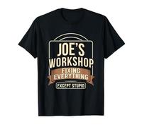 Joe's Workshop Repair Everything Except Stupid T-Shirt