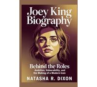 JOEY KING BIOGRAPHY: Behind the Roles: Ambition, Vulnerability, and the Making of a Modern Icon