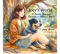 Joey’s World, Seeing the World Through Joey’s Eyes: A Gentle Journey Through a Sensory World