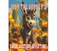 Joey The Donkey's Great Western Adventure!: A story about a young donkey and his two loyal friends trying to bring back home a boy's horse, confiscated by the bank.