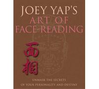 Joey Yap's Art of Face Reading: Unmask the Secrets of Your Personality and Destiny