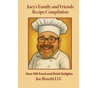 Joey's Family and Friends Recipe Compilation: Over 100 Food and Drink Delights