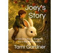 Joey's Story: A Tale of a Boy, a Butterfly, and a Big White Rabbit