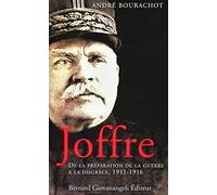 Joffre: De la préparation de la guerre à la disgrâce. 1911-1916