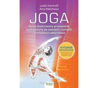 Joga. Nowy ilustrowany przewodnik anatomiczny po asanach, ruchach i technikach oddychania