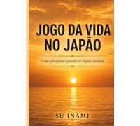 JOGO DA VIDA NO JAPÃO: Como prosperar quando as regras mudam