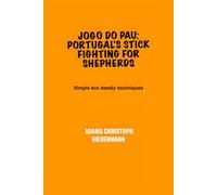 Jogo do Pau: Portugal’s Stick Fighting for Shepherds: Simple but deadly techniques