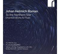 Johan Helmich Roman: To The Northern Star - Chamber Works For Flute