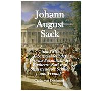Johann August Sack: Seit 1816 Oberpraesident Der Provinz Pommern, Des Freiherrn Karl Vom Stein Treuester Schuler Und Freund