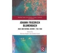 Johann Friedrich Blumenbach: Race and Natural History, 1750e1850 (Routledge Studies in the History of Science, Technology and Medicine) - [Version Originale] Inconnu (Auteur)