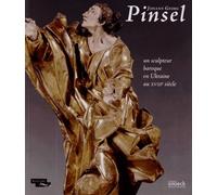 Johann Georg Pinsel - Un Sculpteur Baroque En Ukraine Au Xviiie Siècle