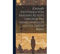 Johann Gottfried Von Herder's Älteste Urkunde Des Menschengeschlechts, Erster Band