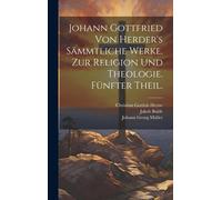 Johann Gottfried Von Herder's Sämmtliche Werke. Zur Religion Und Theologie. Fünfter Theil.