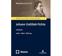 Johann Gottlieb Fichte: Leben - Werk - Wirkung