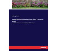 Johann Gottlieb Fichte Nach Seinem Leben, Lehren Und Wirken