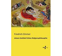 Johann Gottlieb Fichtes Religionsphilosophie