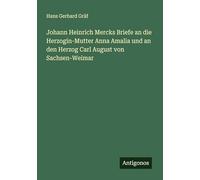 Johann Heinrich Mercks Briefe an die Herzogin-Mutter Anna Amalia und an den Herzog Carl August von Sachsen-Weimar