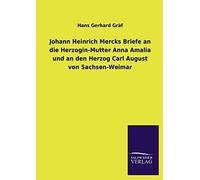 Johann Heinrich Mercks Briefe An Die Herzogin-Mutter Anna Amalia Und An Den Herzog Carl August Von Sachsen-Weimar