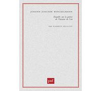 Johann Joachim Winckelmann - Enquête Sur La Genèse De L'histoire De L'art