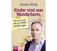 Johann König Kinder sind was Wunderbares: Das muss man sich nur Immer Wi (Poche)