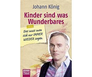 Johann König Kinder sind was Wunderbares: Das muss man sich nur Immer Wi (Poche)