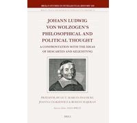 Johann Ludwig von Wolzogen’s Philosophical and Political Thought: A Confrontation with the Ideas of Descartes and Szlichtyng, with Selected Translations