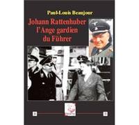 Johann Rattenhuber, l’Ange gardien du Führer Paul-Louis Beaujour (Auteur)