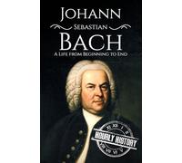 Johann Sebastian Bach: A Life from Beginning to End