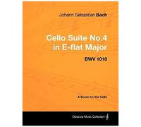 Johann Sebastian Bach - Cello Suite No.4 In E-Flat Major - Bwv 1010 - A Score For The Cello