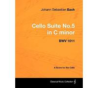 Johann Sebastian Bach - Cello Suite No.5 In C Minor - Bwv 1011 - A Score For The Cello