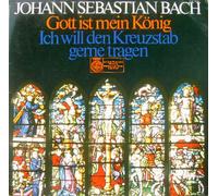 JOHANN SEBASTIAN BACH: GOTT IST MEIN KÖNIG / ICH WILL DEN KREUZSTAB GERNE TRAGEN (Vinyl Schallplatte)