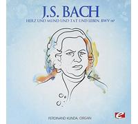 Johann Sebastian Bach - J.S. Bach: Herz und Mund und Tat und Leben, BWV 147