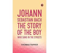 Johann Sebastian Bach The story of the boy who sang in the streets