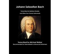 Johann Sebastian Bach Transcribed For Baritone Ukulele And Other Four Course Instruments
